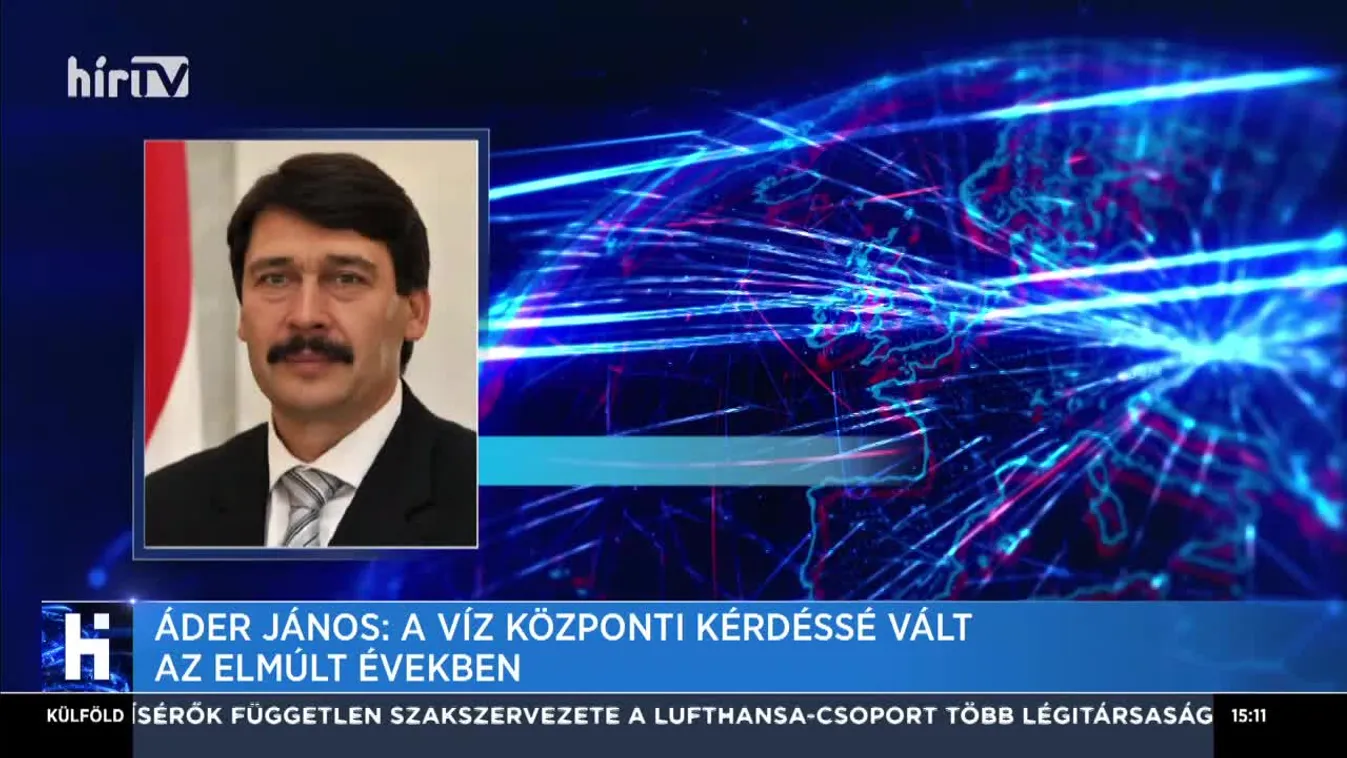 Áder János: A víz központi kérdéssé vált az elmúlt években