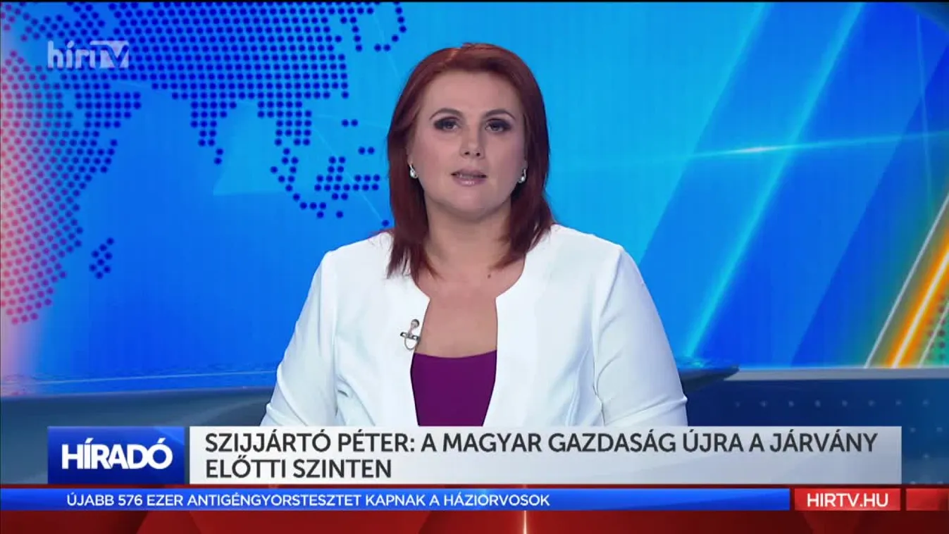 Szijjártó Péter: A magyar gazdaság újra a járvány előtti szinten