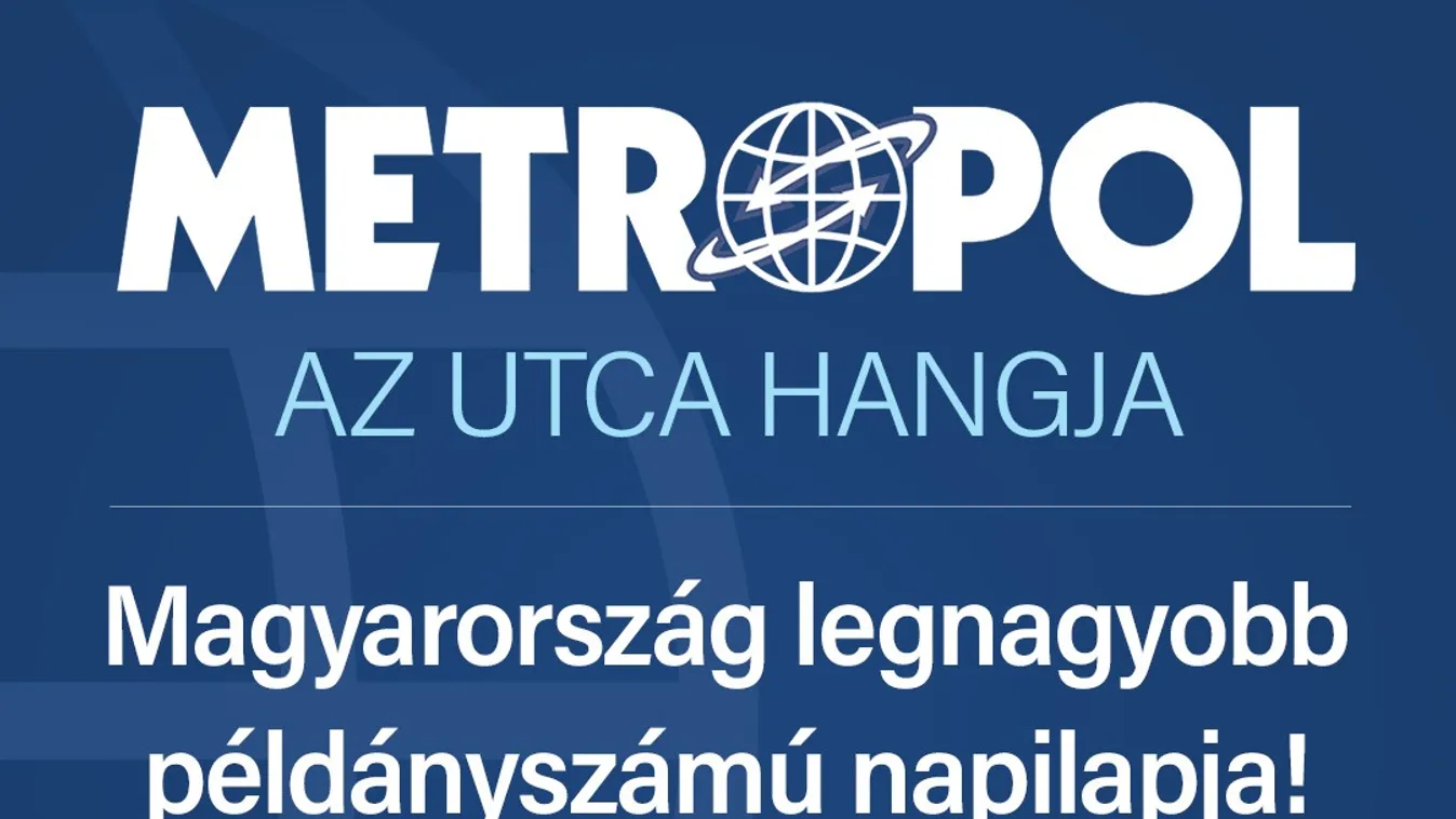 200 ezres példányszámmal az ország legnagyobb napilapja a Metropol!