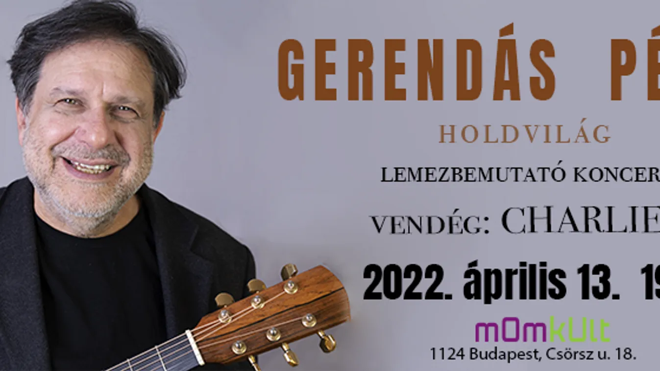 “HOLDVILÁG” - Gerendás Péter lemezbemutató koncertje - Vendég: Charlie