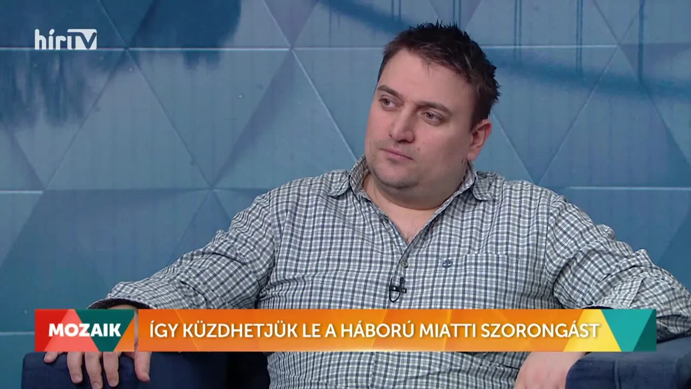 Mozaik - Így küzdhetjük le a háború miatti szorongást