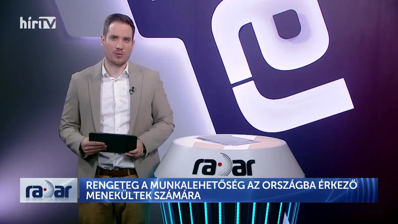 Radar - Rengeteg a munkalehetőség az országba érkező menekültek számára (2022-03-04)