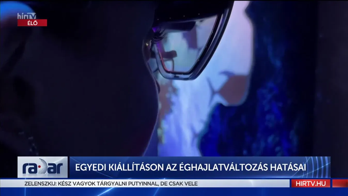 Radar - Egyedi kiállításon az éghajlatváltozás hatásai (2022-05-13)