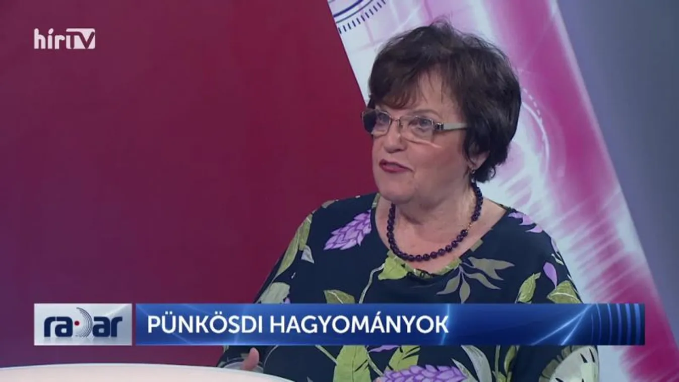 Radar - Pünkösdi hagyományok - Tátrai Zsuzsanna (2022-06-06)