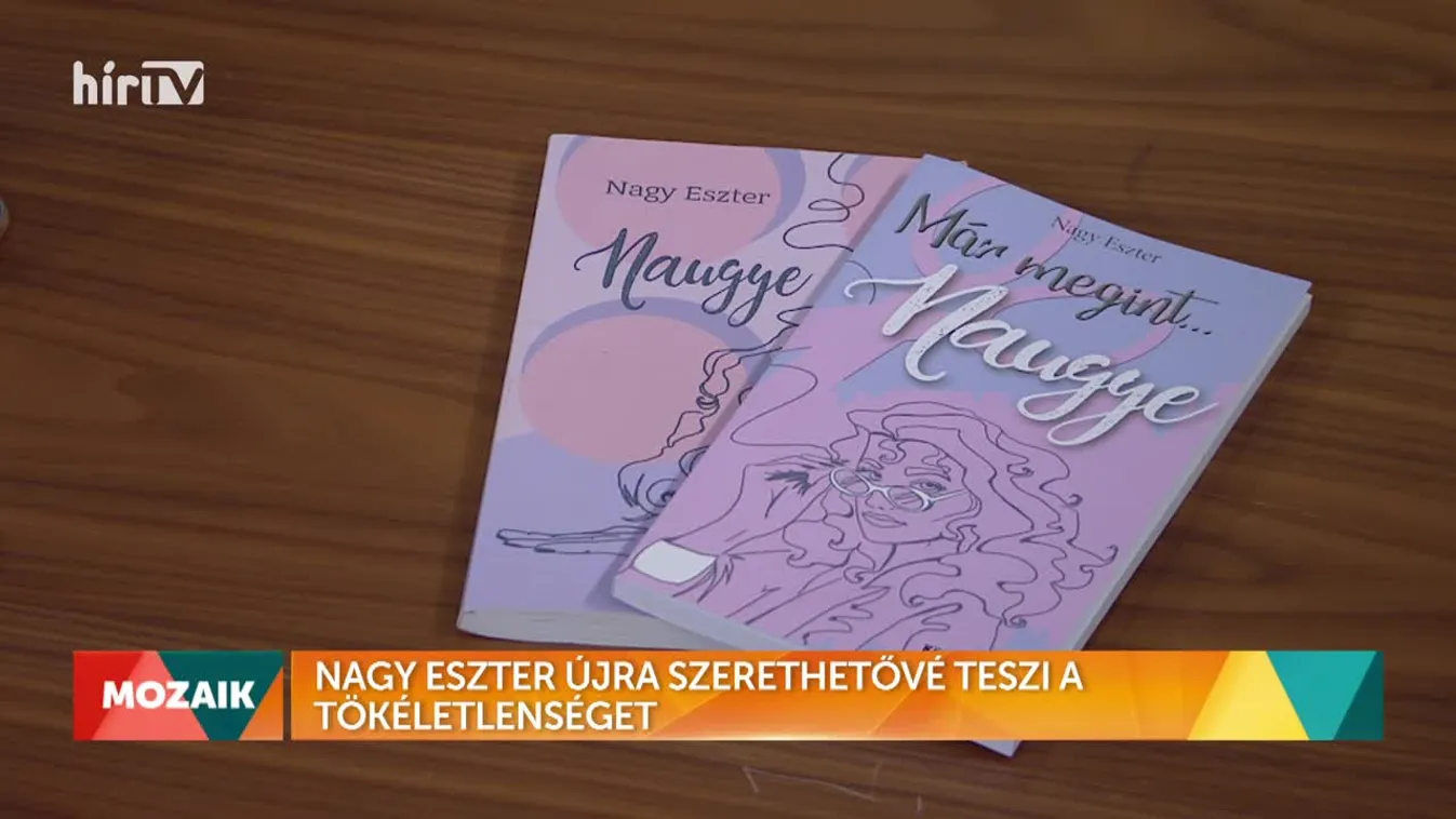 Mozaik - Nagy Eszter újra szerethetővé teszi a tökéletlenséget (2022-08-12)