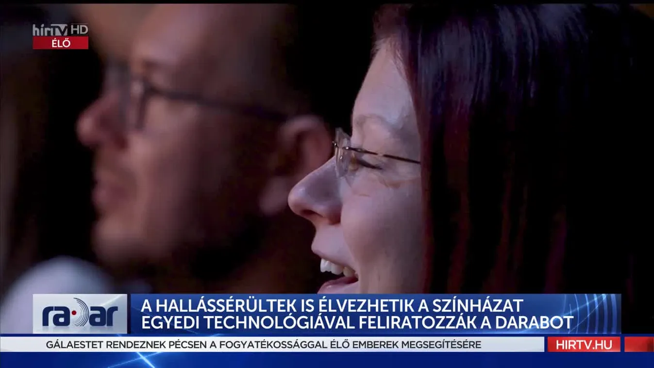 Radar - A hallássérültek is élvezhetik a színházat egyedi technológiával feliratozzák a darabot (2022-10-11)