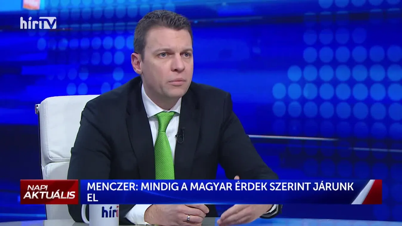 Menczer Tamás: Mindig a magyar érdekek mentén járunk el