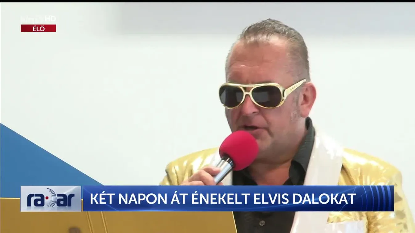 Radar - Két napon át énekelt Elvis dalokat (2023-06-05)