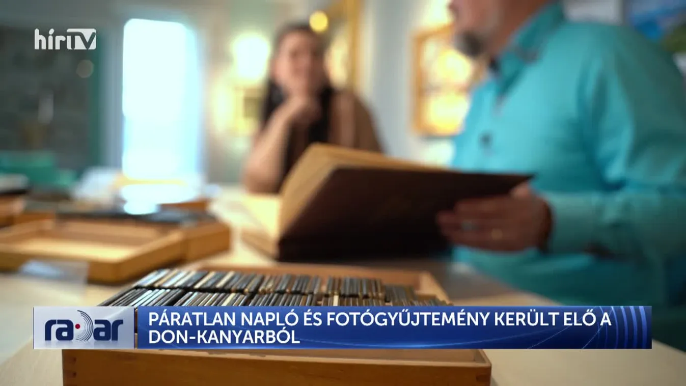 Radar – Páratlan napló és fotógyűjtemény került elő a Don-kanyarból (2024-05-01)