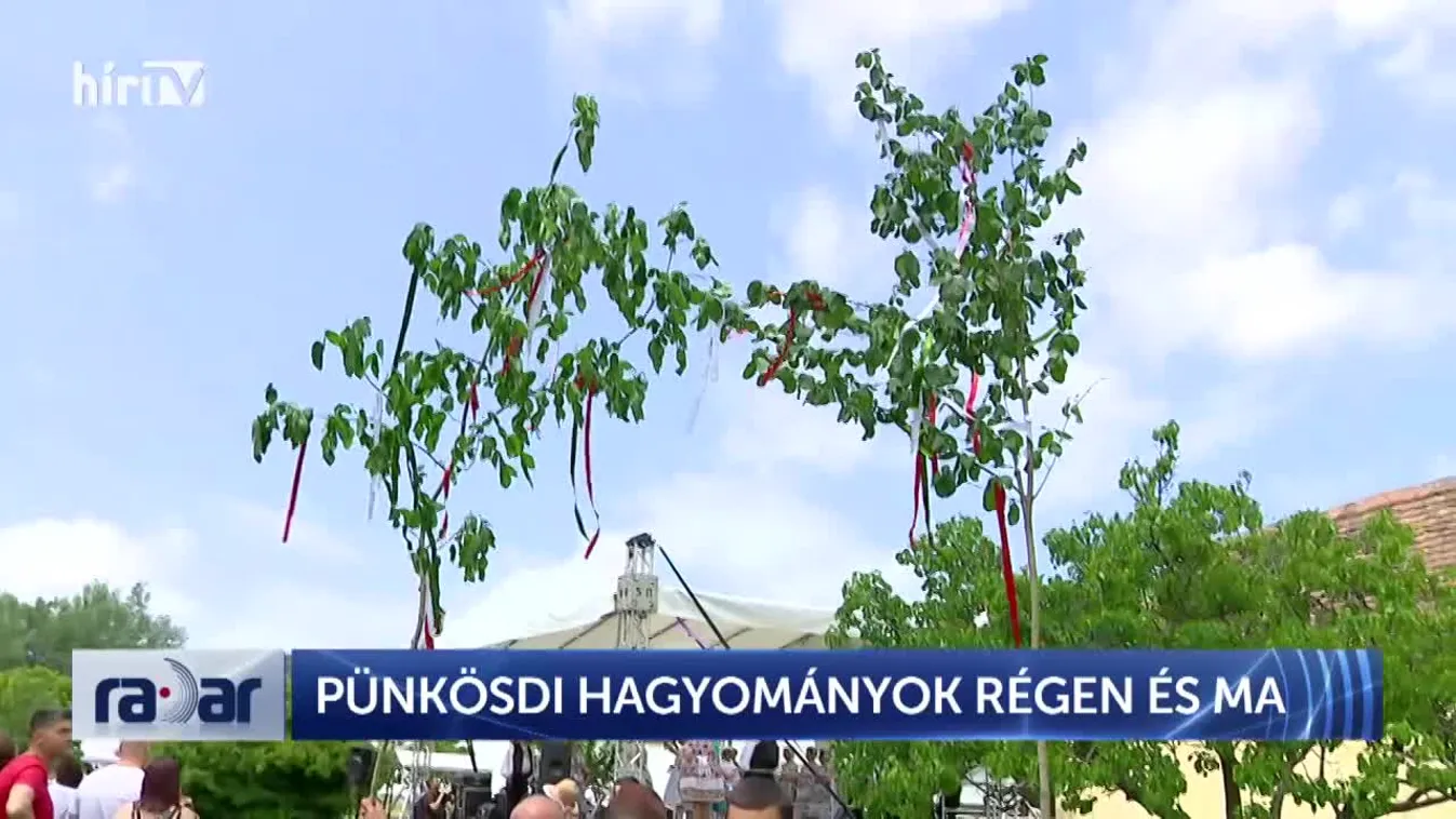 Radar – Pünkösdi hagyományok régen és ma (2024-05-20)