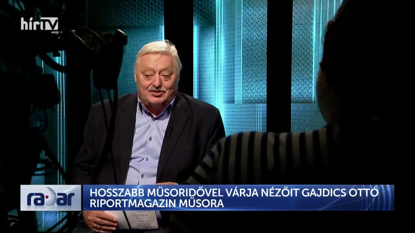 RADAR - HOSSZABB MŰSORIDŐVEL VÁRJA NÉZŐIT GAJDICS OTTÓ RIPORTMAGAZIN MŰSORA