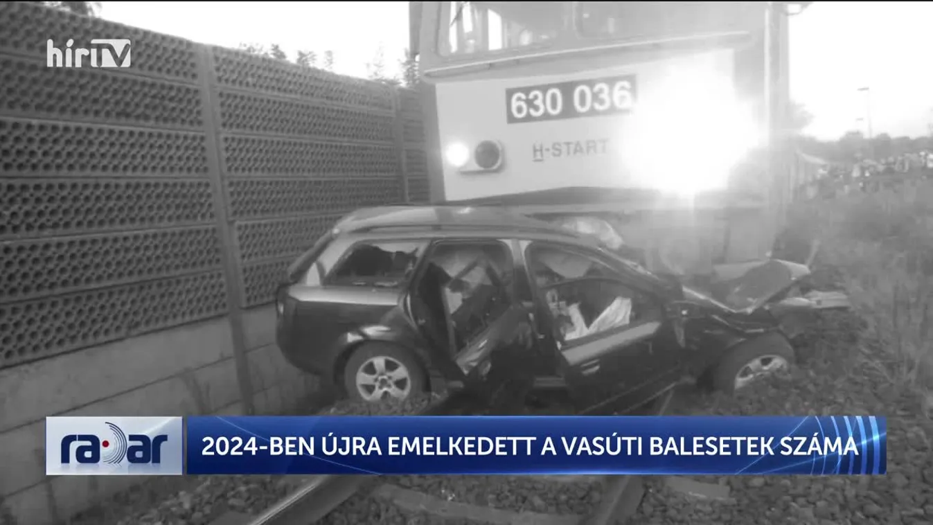 Radar - 2024-BEN ÚJRA EMELKEDETT A VASÚTI BALESETEK SZÁMA
