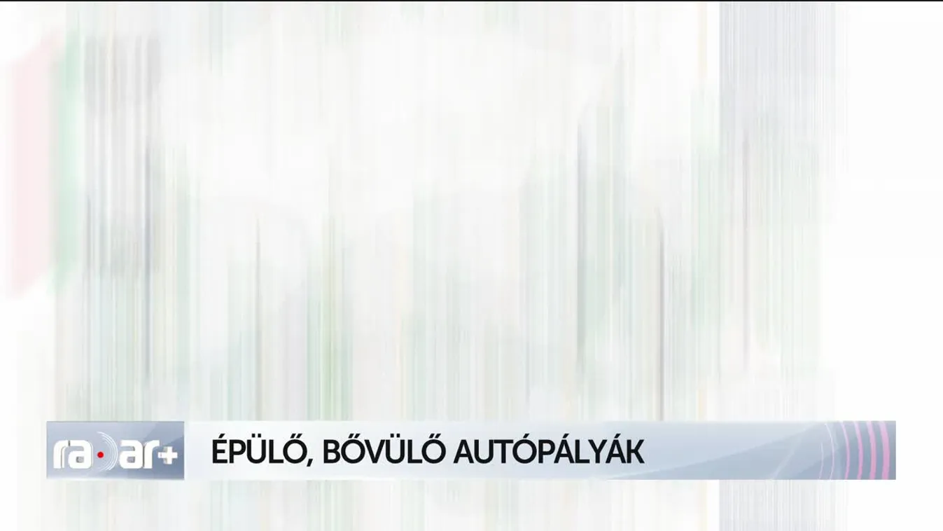 Radar+ Épülő, bővülő autópályák