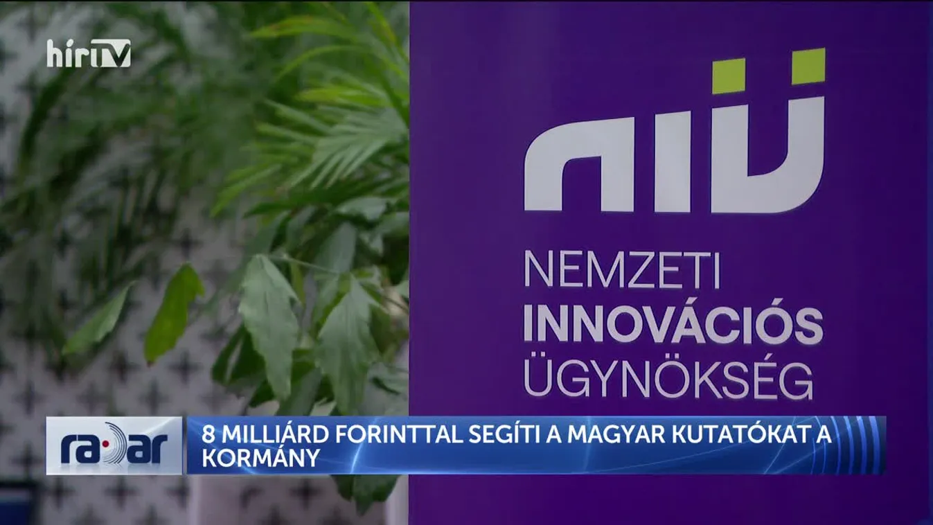 Radar 8 MILLIÁRD FORINTTAL SEGÍTI A MAGYAR KUTATÓKAT A KORMÁNY