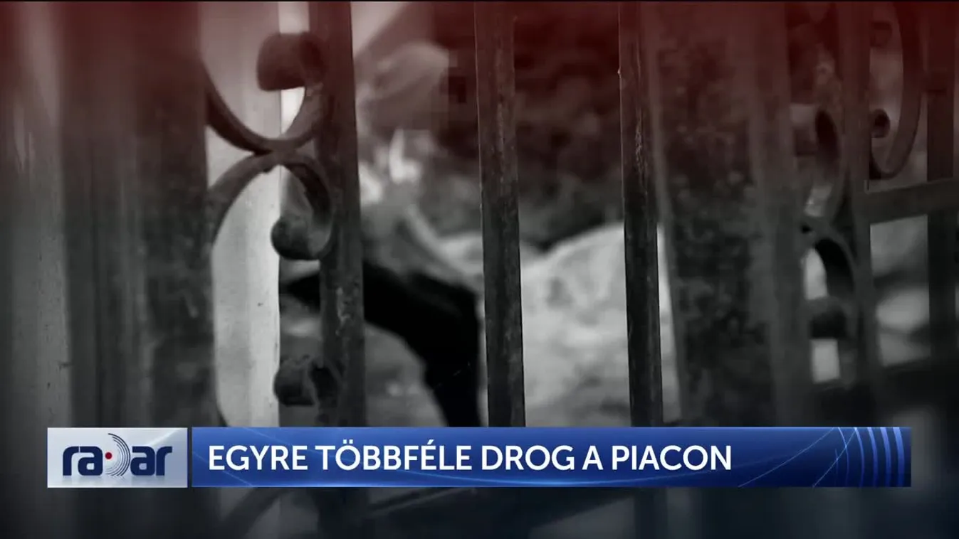 Radar - EGYRE TÖBBFÉLE DROG A PIACON