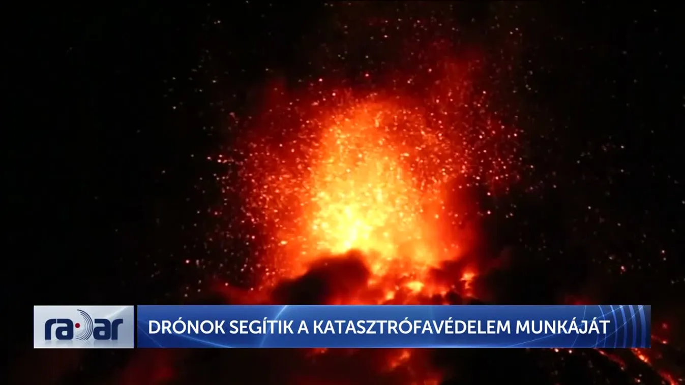 Radar - DRÓNOK SEGÍTIK A KATASZTRÓFAVÉDELEM MUNKÁJÁT