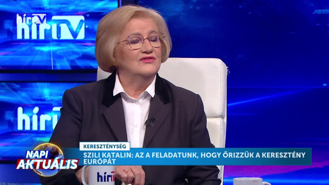 Napi aktuális - Szili Katalin: Az a feladatunk, hogy őrizzük a keresztény Európát