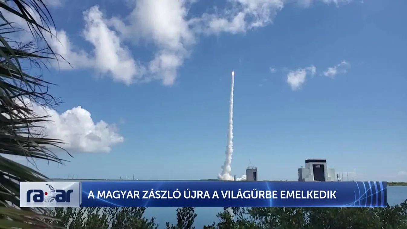 Radar - A MAGYAR ZÁSZLÓ ÚJRA A VILÁGŰRBE EMELKEDIK