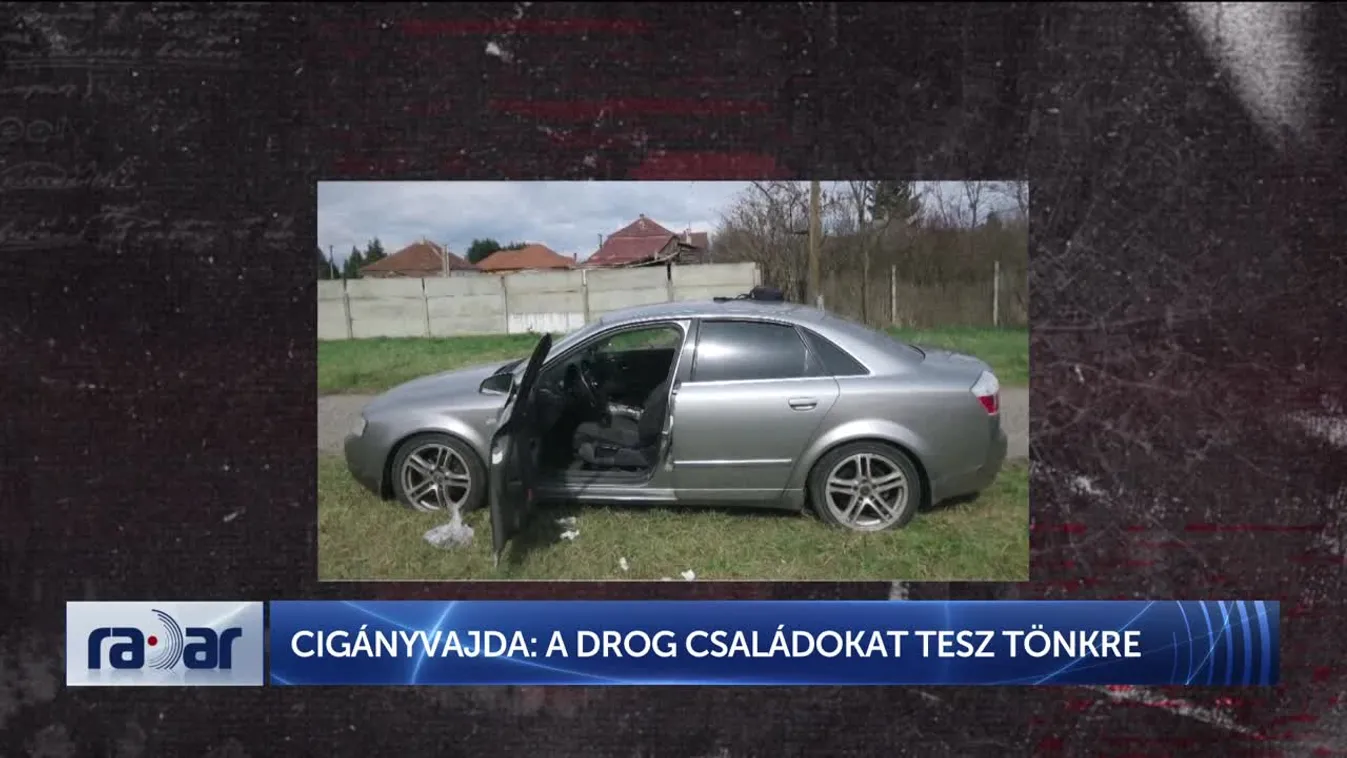 Radar - CIGÁNYVAJDA: A DROG CSALÁDOKAT TESZ TÖNKRE