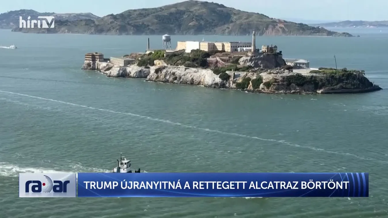 Radar - Donald Trump: Újjáépíteni és kinyitni az Alcatrazt