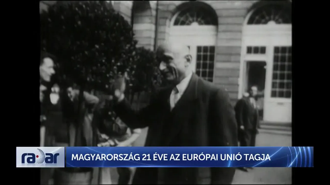 Radar - MAGYARORSZÁG 21 ÉVE AZ EURÓPAI UNIÓ TAGJA