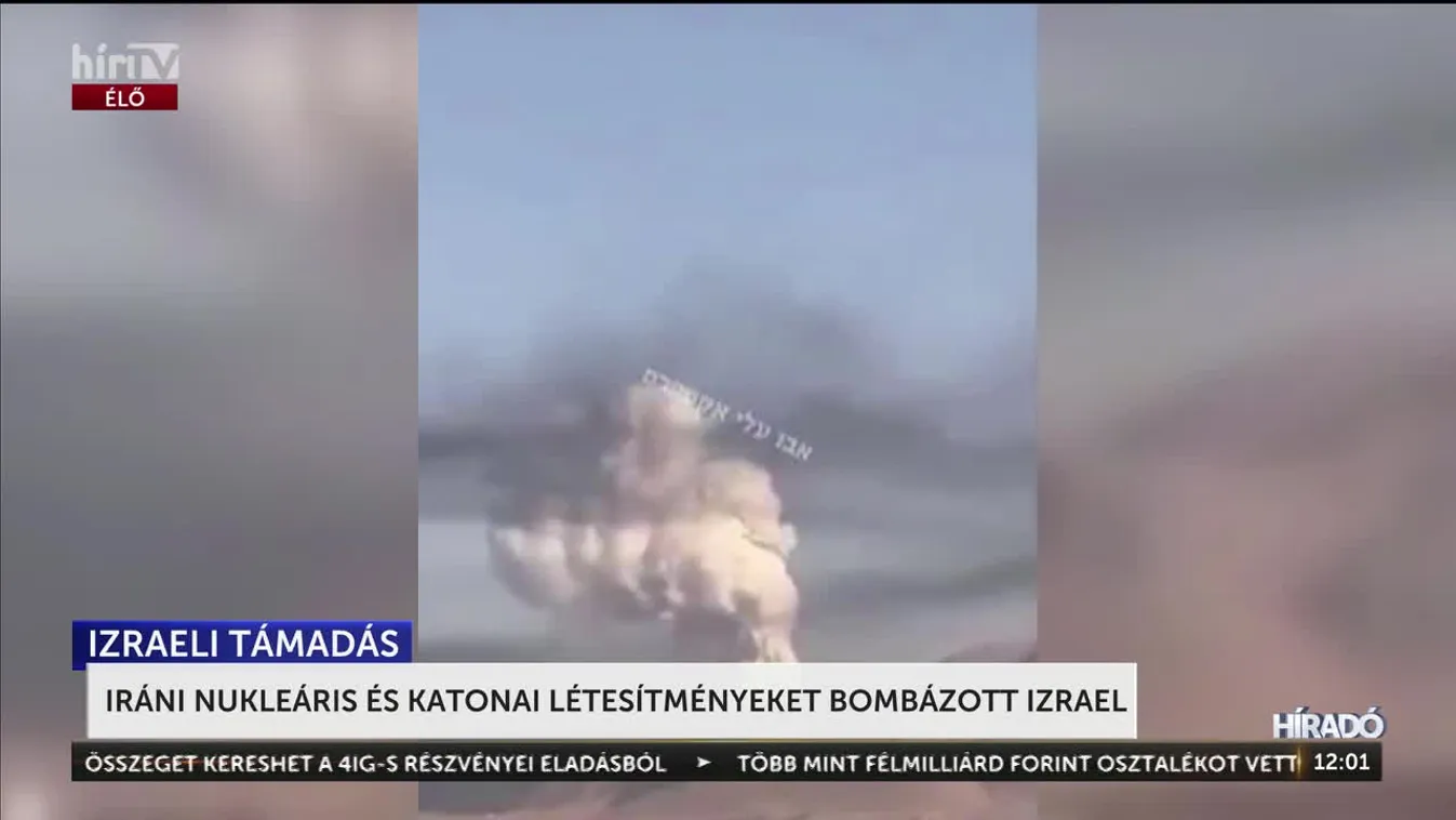 IRÁNI NUKLEÁRIS ÉS KATONAI LÉTESÍTMÉNYEKET BOMBÁZOTT IZRAEL