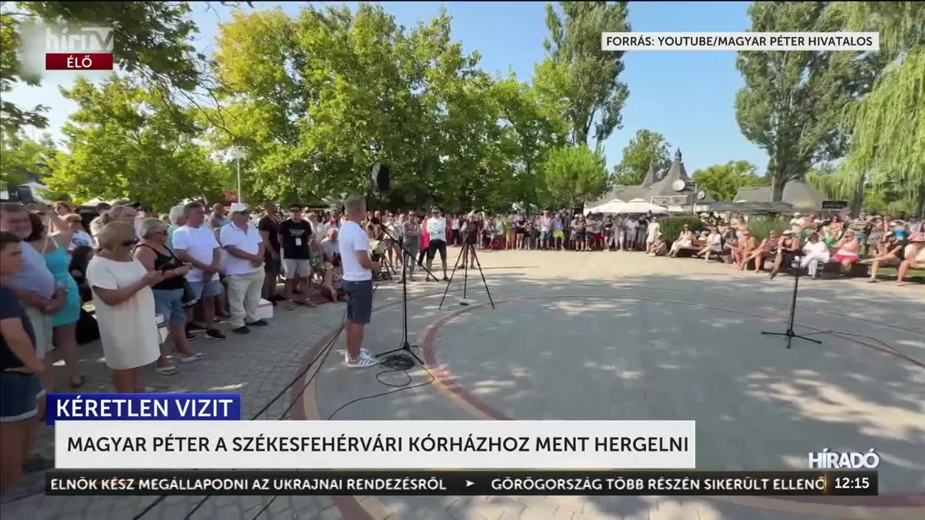 MAGYAR PÉTER A SZÉKESFEHÉRVÁRI KÓRHÁZHOZ MENT HERGELNI