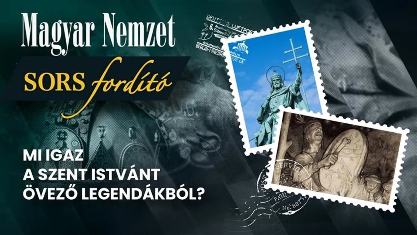 Magyar Nemzet podcast: Sorsfordító – Durva, hamis legenda Szent István királyról + videó