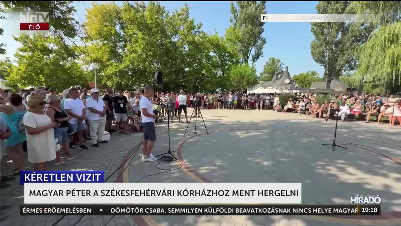 Magyar Péter a székesfehérvári kórházhoz ment hergelni