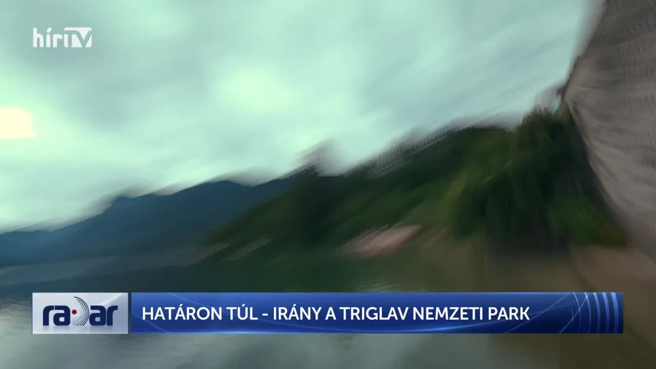 Radar – Csoda a szomszédban: irány a Triglav Nemzeti Park