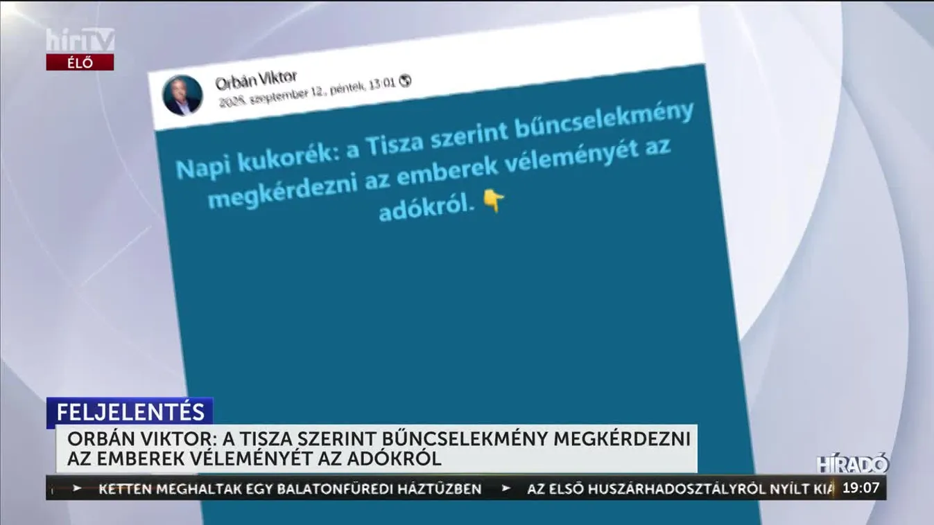 ORBÁN VIKTOR: A TISZA SZERINT BŰNCSELEKMÉNY MEGKÉRDEZNI AZ EMBEREK VÉLEMÉNYÉT AZ ADÓKRÓL