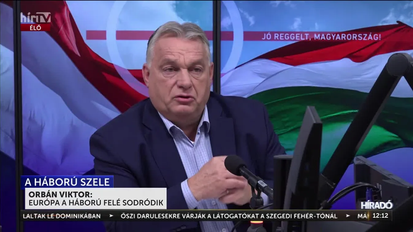 Orbán Viktor: Európa a háború felé sodródik