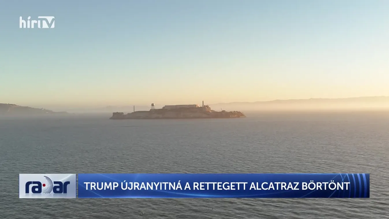 Radar - Donald Trump: Újjáépíteni és kinyitni az Alcatrazt + videó