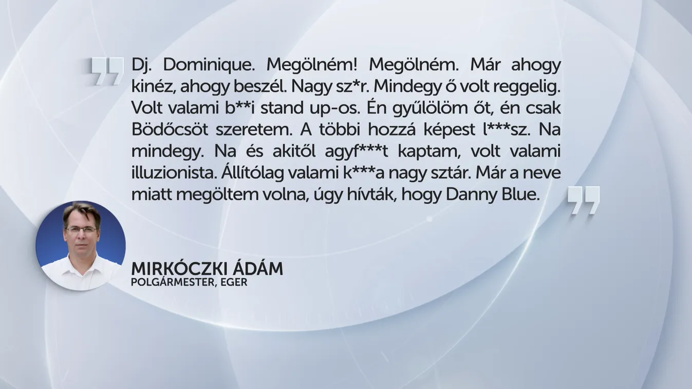 „Megölném! Már, ahogy kinéz, ahogy beszél” - tovább gyűrűzik Egerben Mirkóczki Ádám lehallgatási botránya + videó