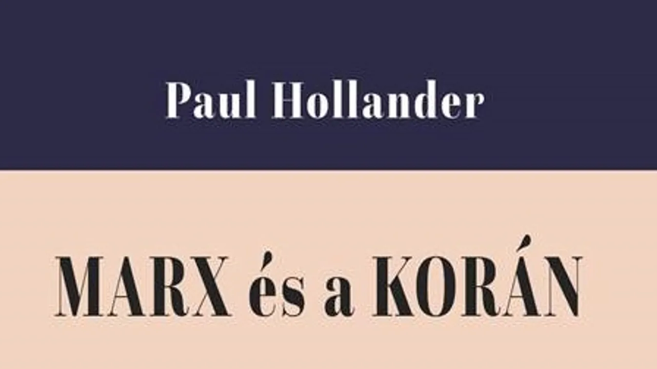 Megjelent Paul Hollander: Marx és a Korán című tanulmánykötet
