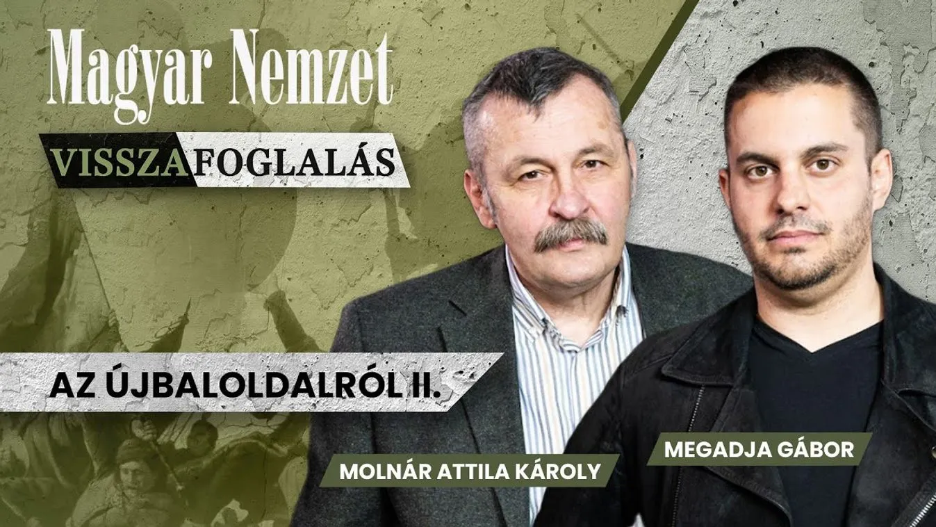 Magyar Nemzet podcast: Visszafoglalás – Fókuszt váltott az újbaloldal + videó