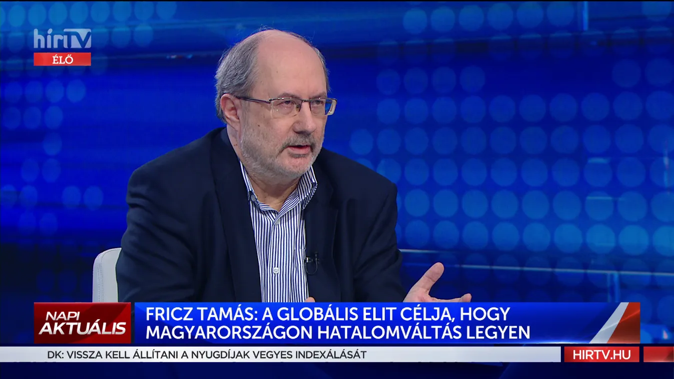 Fricz Tamás: A globális elit célja, hogy Magyarországon hatalomváltás legyen