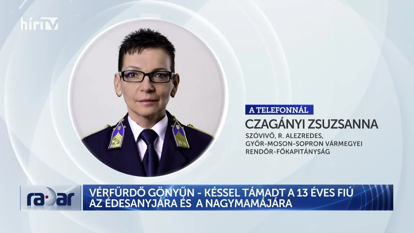 Radar - Egy 13 éves fiú késsel támadt saját édesanyjára és nagymamájára + videó