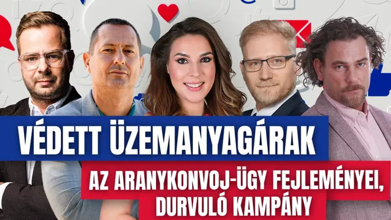 Komment - Húsbavágó: védett üzemanyagárak, az aranykonvoj-ügy fejleményei, durvuló kampány