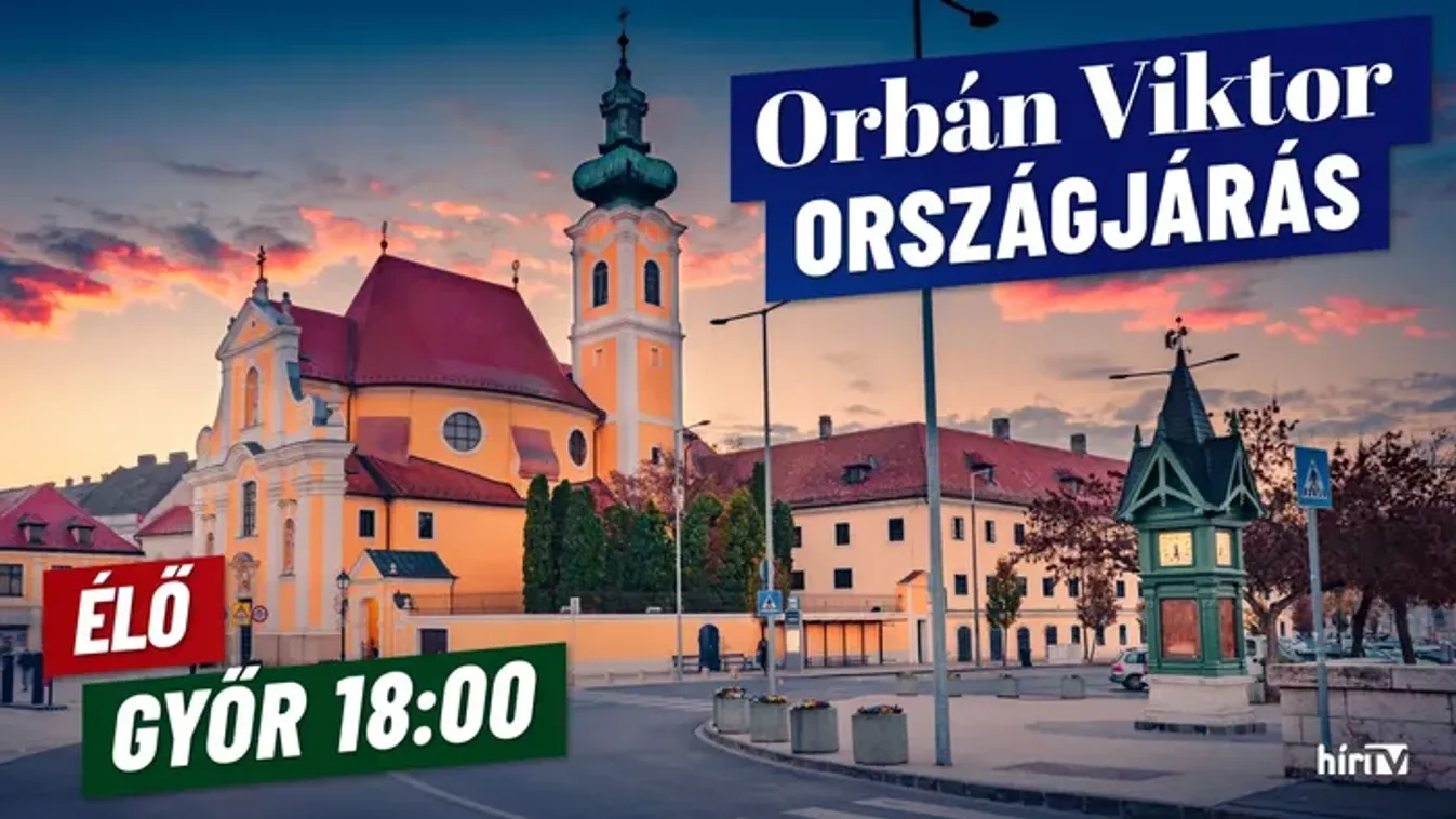 Orbán Viktor országjárása, Győr - élő közvetítés